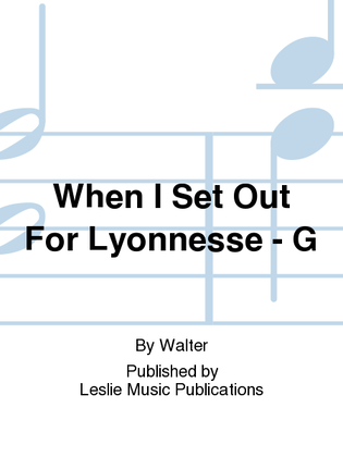 When I Set Out For Lyonnesse - G