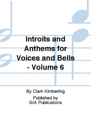 Introits and Anthems for Voices and Bells - Volume 6