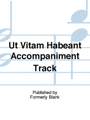 Ut Vitam Habeant Accompaniment Track