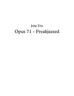 Opus 71 - FreakJazzed by John Trie