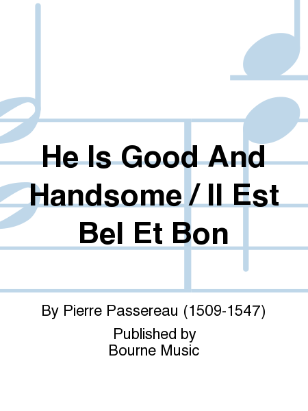 He Is Good And Handsome/ Il Est Bel Et Bon (SSAA)[Passereau/Greyson]