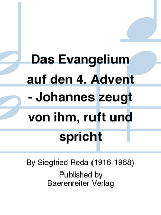 Das Evangelium auf den 4. Advent - Johannes zeugt von ihm, ruft und spricht