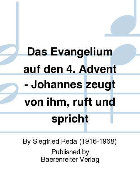 Das Evangelium auf den 4. Advent - Johannes zeugt von ihm, ruft und spricht
