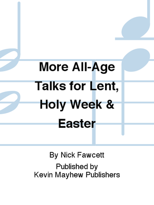 More All-Age Talks for Lent, Holy Week & Easter