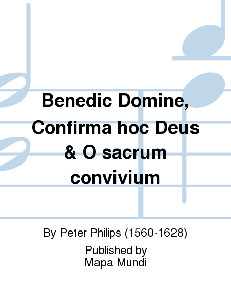 Benedic Domine, Confirma hoc Deus & O sacrum convivium