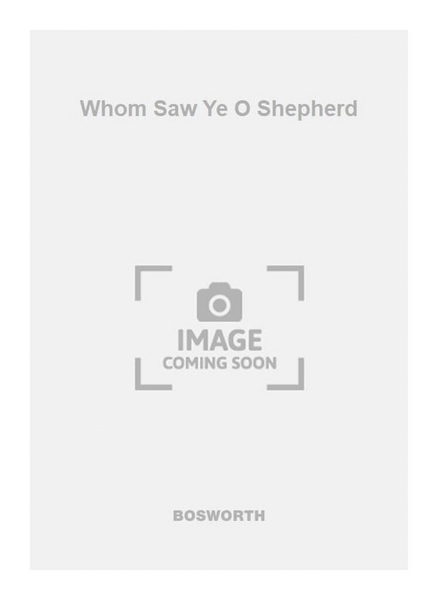 Whom Saw Ye O Shepherd