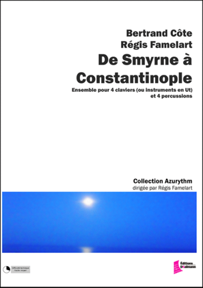 Famelart Regis/Côte Bertrand : De Smyrne à Constantinople