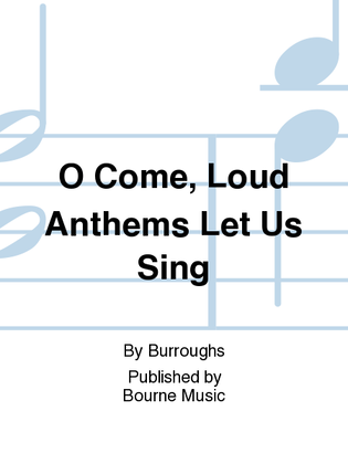 O Come, Loud Anthems Let Us Sing