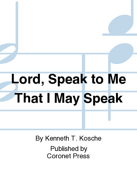 Lord, Speak To Me That I May Speak