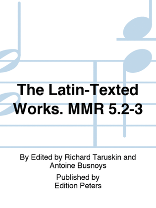 The Latin-Texted Works. MMR 5.2-3