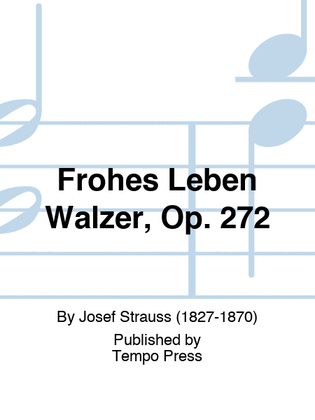 Frohes Leben Walzer, Op. 272