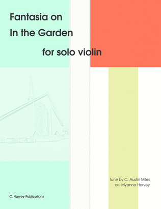 Fantasia on "In the Garden" for Solo Violin - an Easter Hymn