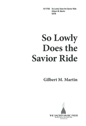 Book cover for So Lowly Does the Savior Ride