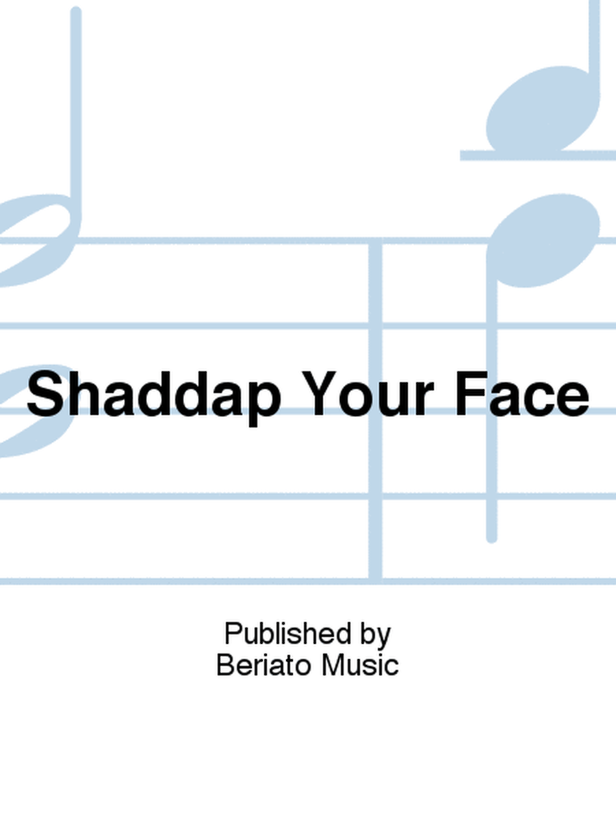 Shaddap Your Face