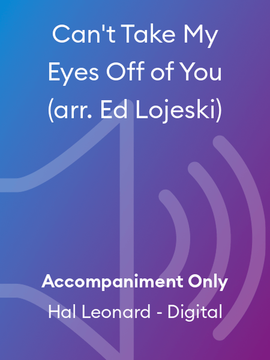 Can't Take My Eyes Off of You (arr. Ed Lojeski)