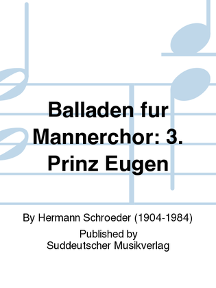 Balladen für Männerchor: 3. Prinz Eugen (F. Freiligrath - nach Carl Loewe)