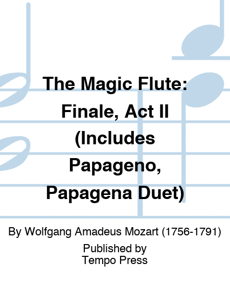 MAGIC FLUTE, THE: Finale, Act II (Includes Papageno, Papagena Duet)