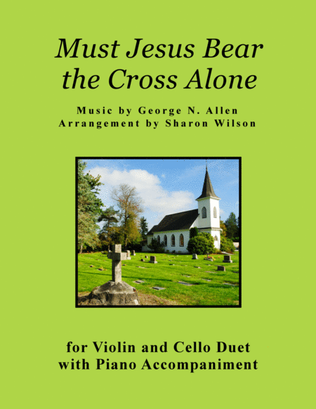Book cover for Must Jesus Bear the Cross Alone (for Violin and Cello Duet with Piano accompaniment)