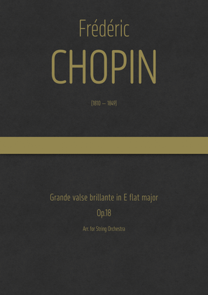 Chopin - Gran Valse Brillante in E flat major, Op.18 ; Arr. for String Orchestra