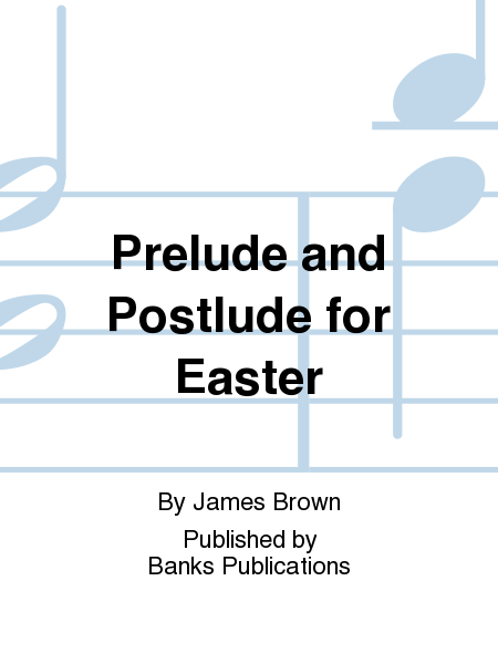 Prelude and Postlude for Easter