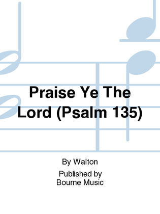 Praise Ye The Lord (Psalm 135)