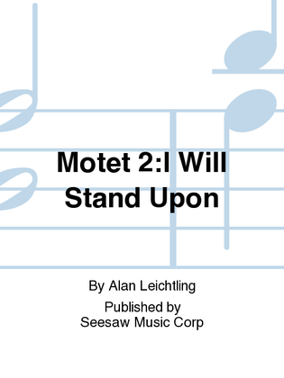 Motet 2:I Will Stand Upon