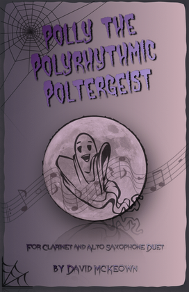Polly the Polyrhythmic Poltergeist, Halloween Duet for Clarinet and Alto Saxophone