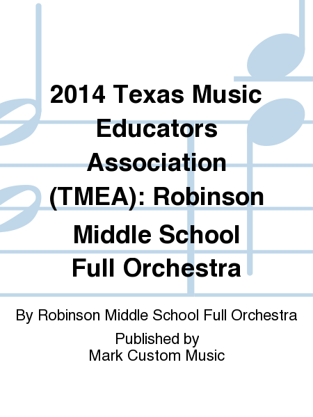 2014 Texas Music Educators Association (TMEA): Robinson Middle School Full Orchestra