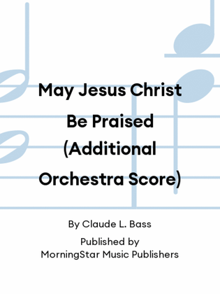 May Jesus Christ Be Praised (Additional Orchestra Score)