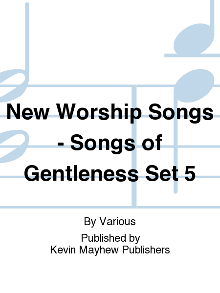 New Worship Songs - Songs of Gentleness Set 5