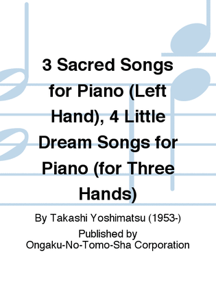 Book cover for 3 Sacred Songs for Piano (Left Hand), 4 Little Dream Songs for Piano (for Three Hands)