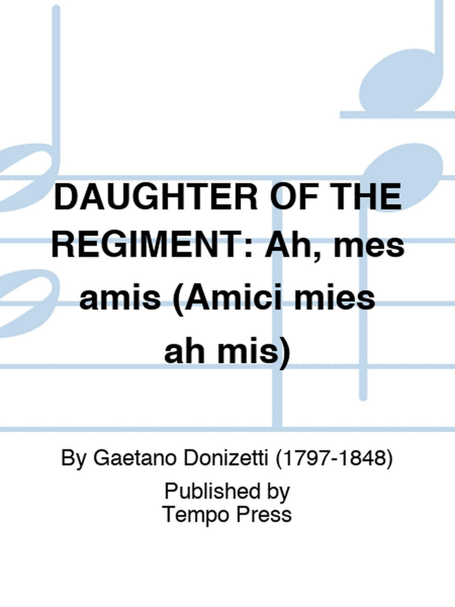 DAUGHTER OF THE REGIMENT: Ah, mes amis (Amici mies ah mis)