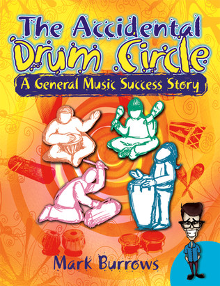Book cover for The Accidental Drum Circle: A General Music Success Story