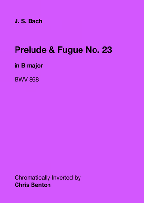 Prelude & Fugue No. 23 in B major (BWV 868) - Chromatically Inverted