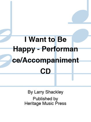 I Want to Be Happy - Performance/Accompaniment CD