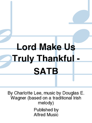Lord Make Us Truly Thankful - SATB