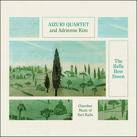 Aizuri Quartet & Adrienne Kim: The Bells Bow Down - Chamber Music of Ilari Kaila