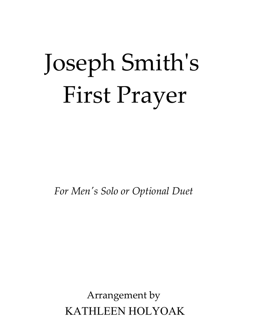 Joseph Smith's First Prayer- Male Solo/Optional Duet - Arr. by Kathleen Holyoak Piano, Vocal, Guitar scores gallery preview page 1