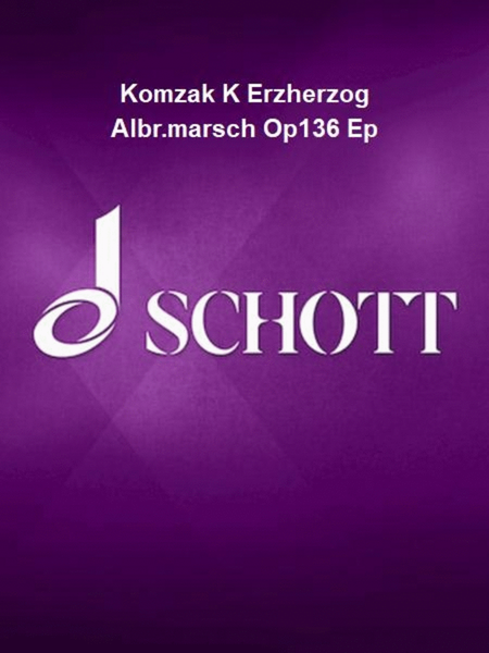 Komzak K Erzherzog Albr.marsch Op136 Ep by Karl Komzak Orchestra - Sheet Music