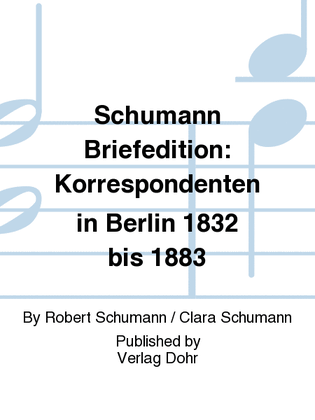Schumann Briefedition: Korrespondenten in Berlin 1832 bis 1883