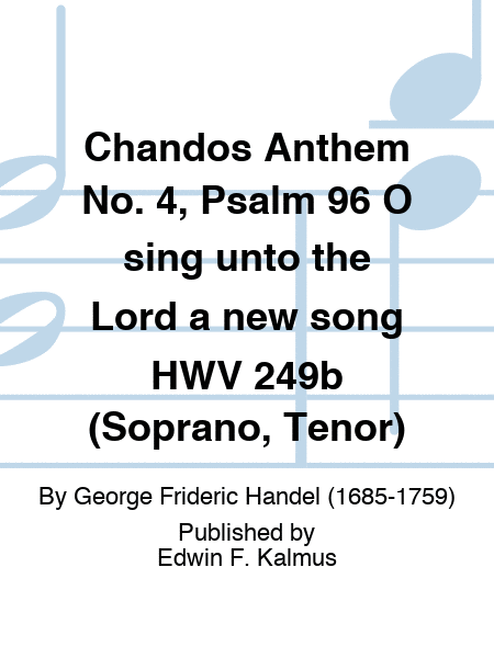Chandos Anthem No. 4, Psalm 96 O sing unto the Lord a new song HWV 249b (Soprano, Tenor)