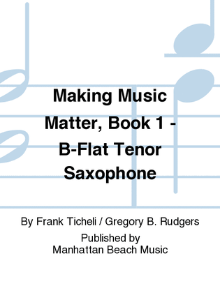 Making Music Matter, Book 1 - B-Flat Tenor Saxophone