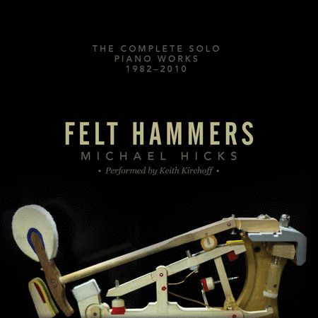 Felt Hammers: the Complete Solo Piano Works, 1982-2010