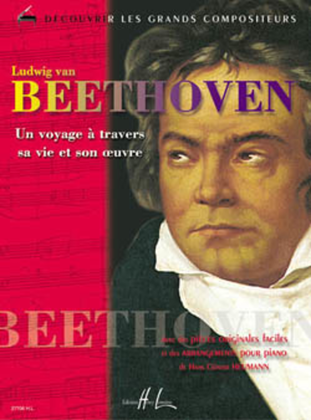 Beethoven - Un Voyage A Travers Sa Vie Et Son Oeuvre