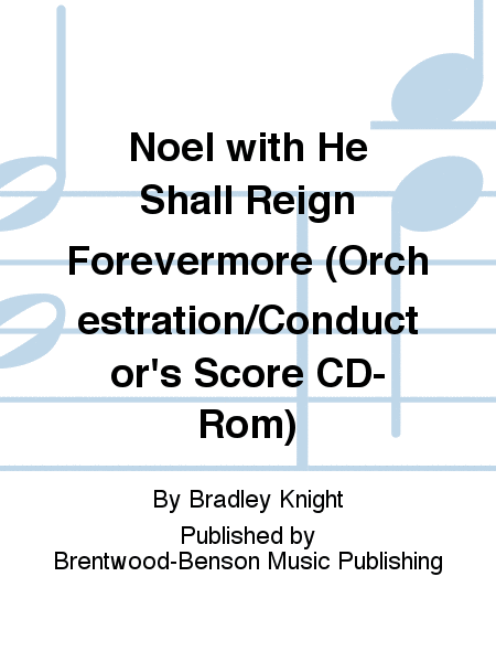Noel with He Shall Reign Forevermore (Orchestration/Conductor's Score CD-Rom)