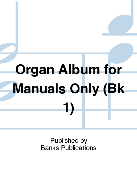 Organ Album For Manuals Only (Bk 1)