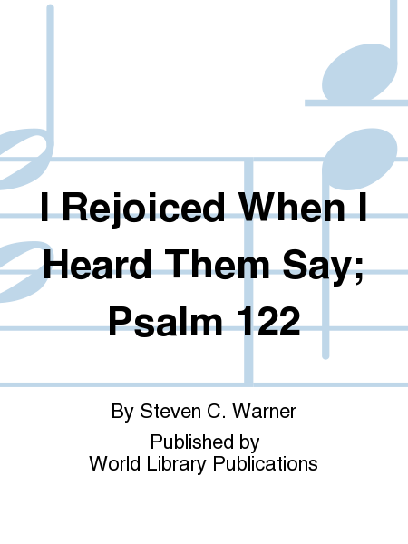 I Rejoiced When I Heard Them Say; Psalm 122
