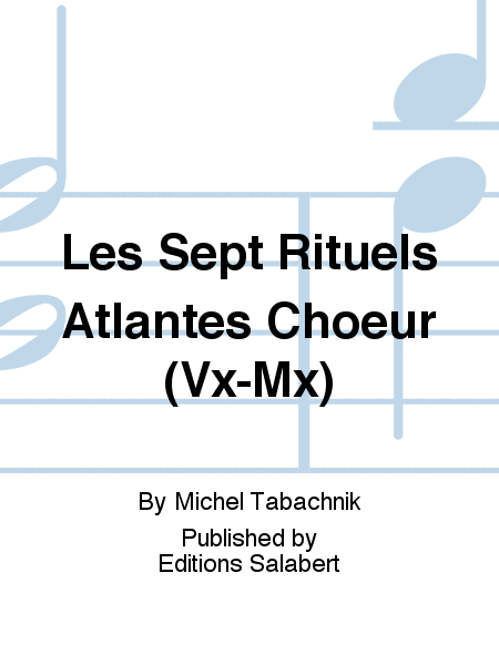 Les Sept Rituels Atlantes Choeur (Vx-Mx) by Michel Tabachnik A Cappella - Sheet Music