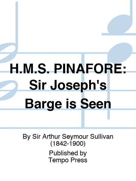 H.M.S. PINAFORE: Sir Joseph's Barge is Seen