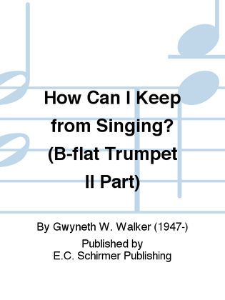 How Can I Keep from Singing? (B-flat Trumpet II Replacement Part)